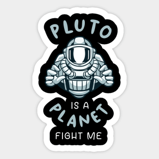 Pluto Is A Planet Fight Me Sticker